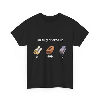 "I'm fully bricked up" shirt